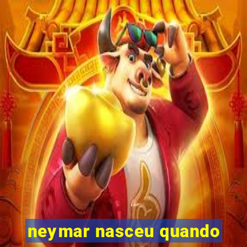 neymar nasceu quando